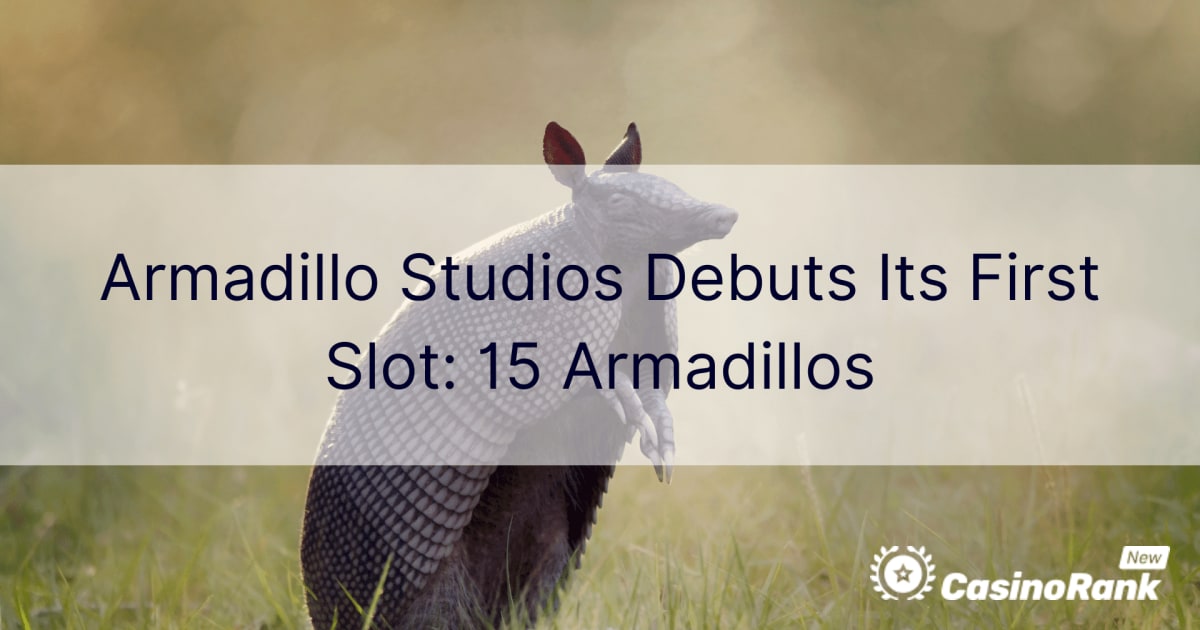 Armadillo Studios debutuje svÅ¯j prvnÃ­ slot: 15 pÃ¡sovcÅ¯