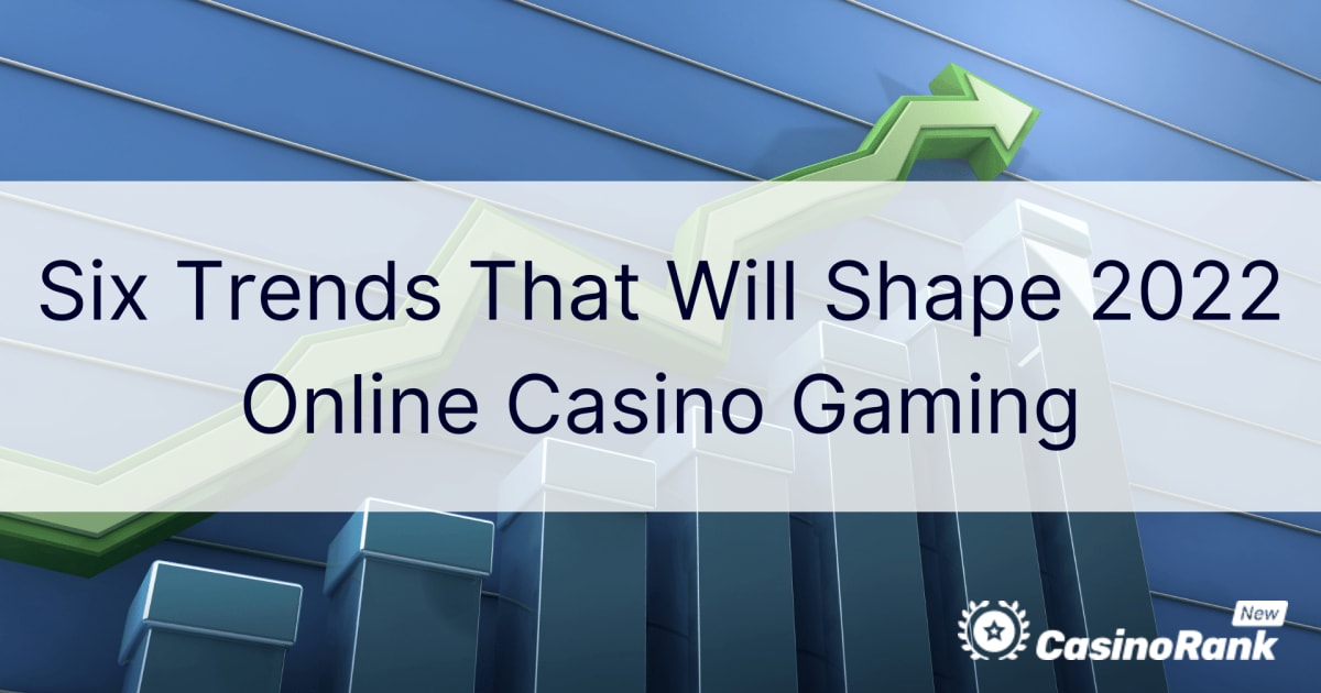 Šest trendů, které budou utvářet online kasinové hry 2022