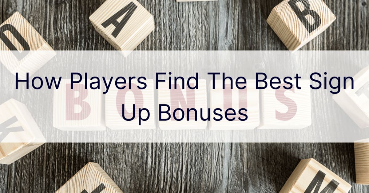 Jak hráči nacházejí nejlepší bonusy za registraci