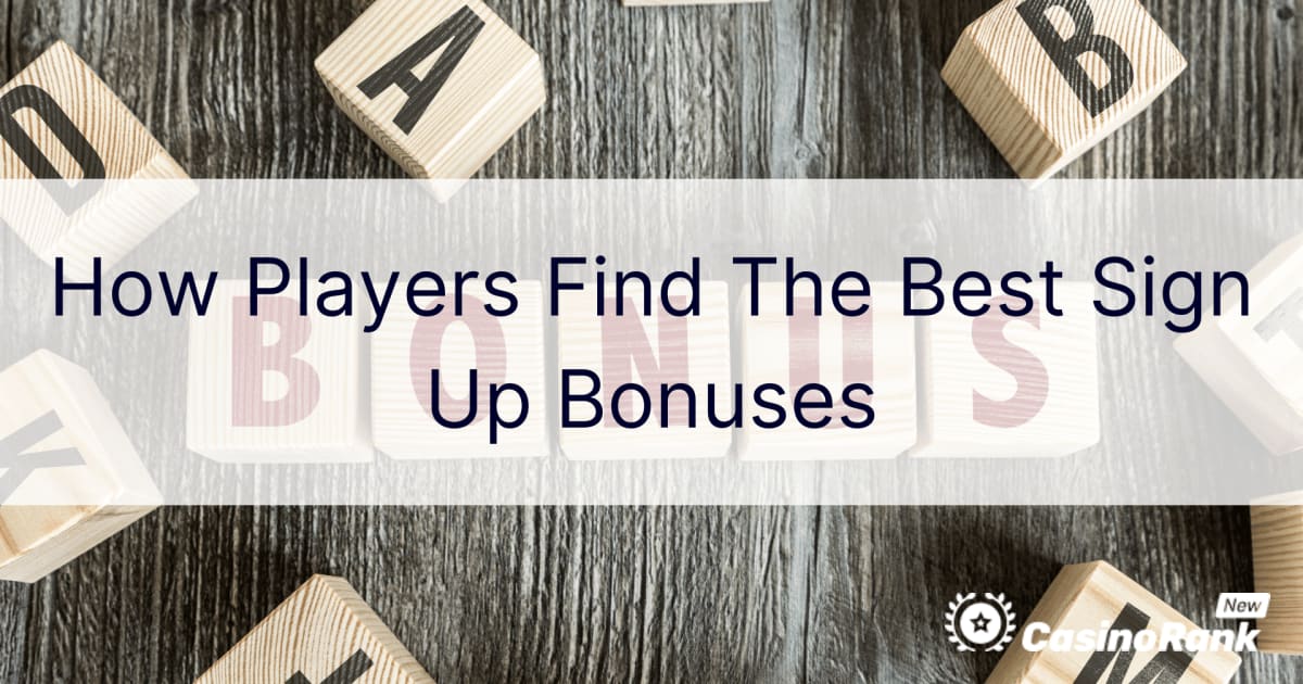 Jak hráči nacházejí nejlepší bonusy za registraci
